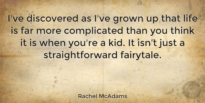 Rachel McAdams Quote About Kids, Thinking, Fairytale: Ive Discovered As Ive Grown...