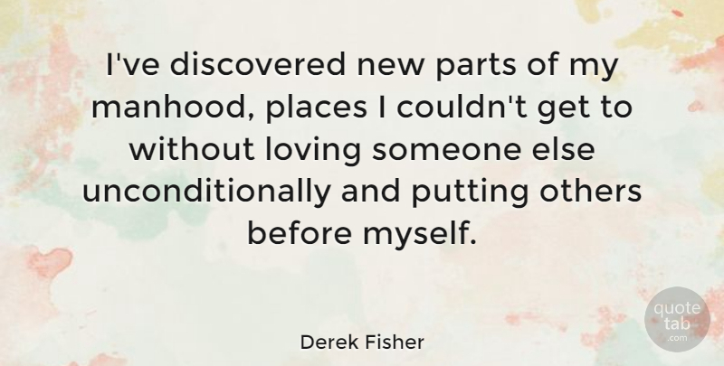 Derek Fisher Quote About Loving Someone, Manhood: Ive Discovered New Parts Of...
