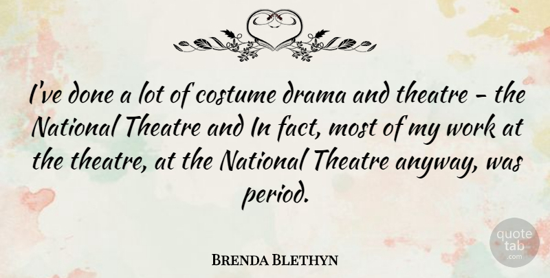 Brenda Blethyn Quote About Drama, Theatre, Costumes: Ive Done A Lot Of...