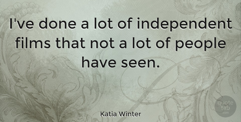 Katia Winter Quote About People: Ive Done A Lot Of...