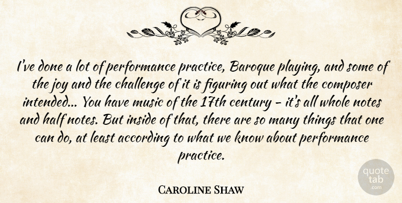Caroline Shaw Quote About According, Baroque, Century, Composer, Figuring: Ive Done A Lot Of...