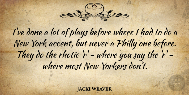 Jacki Weaver Quote About York, Yorkers: Ive Done A Lot Of...
