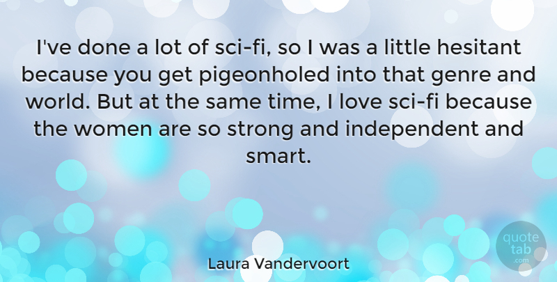 Laura Vandervoort Quote About Strong, Smart, Independent: Ive Done A Lot Of...