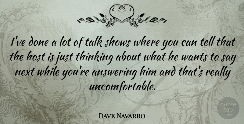 Dave Navarro Quote About Thinking, Done, Want: Ive Done A Lot Of...