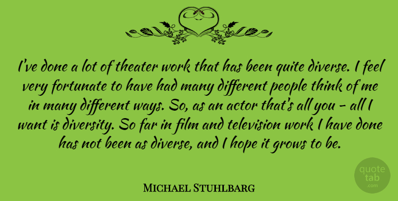 Michael Stuhlbarg Quote About Thinking, Diversity, People: Ive Done A Lot Of...