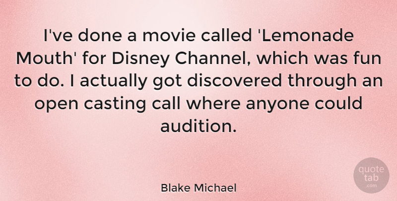 Blake Michael Quote About Anyone, Call, Casting, Discovered, Disney: Ive Done A Movie Called...