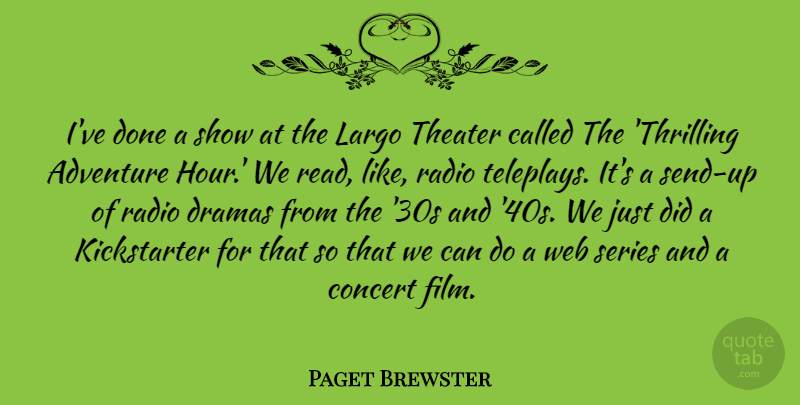 Paget Brewster Quote About Drama, Adventure, Done: Ive Done A Show At...