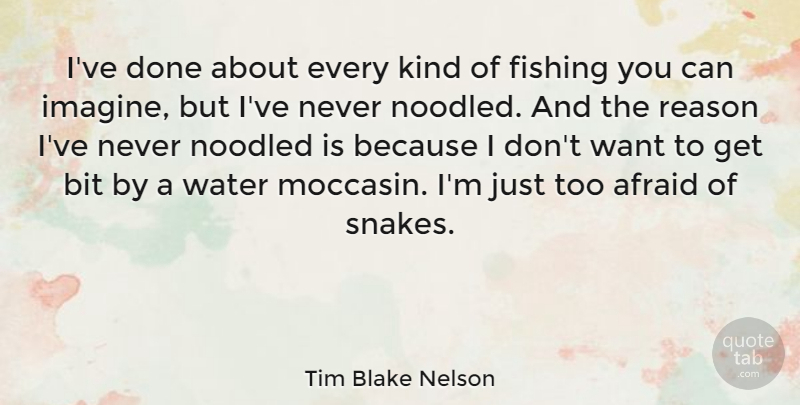 Tim Blake Nelson Quote About Fishing, Snakes, Water: Ive Done About Every Kind...