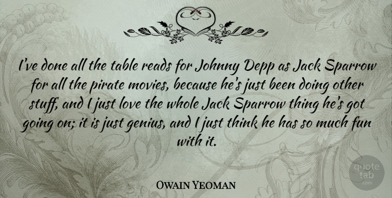 Owain Yeoman Quote About Depp, Jack, Johnny, Love, Movies: Ive Done All The Table...