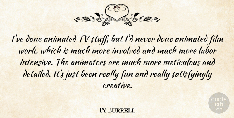 Ty Burrell Quote About Fun, Creative, Done: Ive Done Animated Tv Stuff...