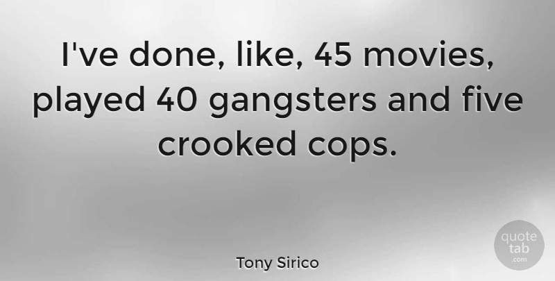 Tony Sirico Quote About Gangsters, Movies, Played: Ive Done Like 45 Movies...