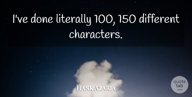 Hank Azaria Quote About Character, Different, Done: Ive Done Literally 100 150...