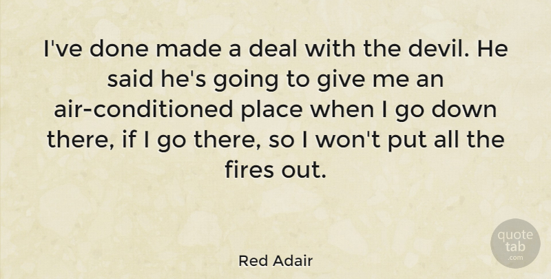 Red Adair Quote About Air, Fire, Giving: Ive Done Made A Deal...