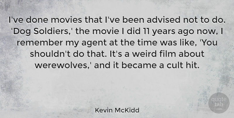 Kevin McKidd Quote About Dog, Years, Soldier: Ive Done Movies That Ive...