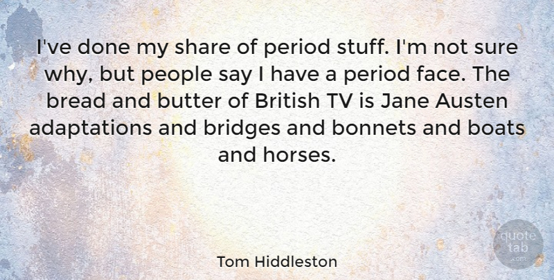 Tom Hiddleston Quote About Horse, Bridges, People: Ive Done My Share Of...