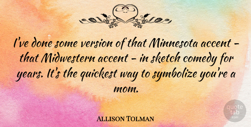 Allison Tolman Quote About Minnesota, Mom, Sketch, Version: Ive Done Some Version Of...