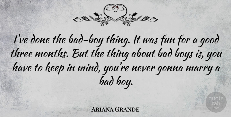 Ariana Grande Quote About Fun, Boys, Mind: Ive Done The Bad Boy...