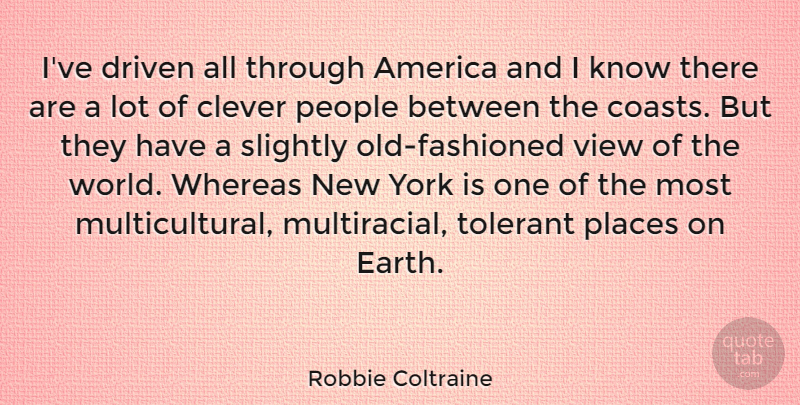 Robbie Coltraine Quote About New York, Clever, Views: Ive Driven All Through America...
