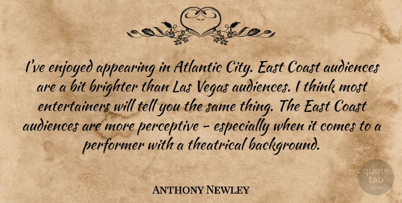 Anthony Newley Quote About Appearing, Atlantic, Audiences, Bit, Brighter: Ive Enjoyed Appearing In Atlantic...
