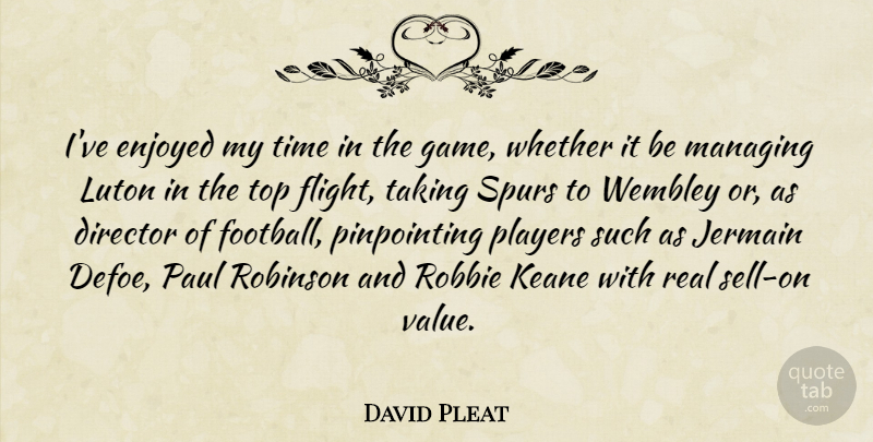 David Pleat Quote About Football, Real, Player: Ive Enjoyed My Time In...