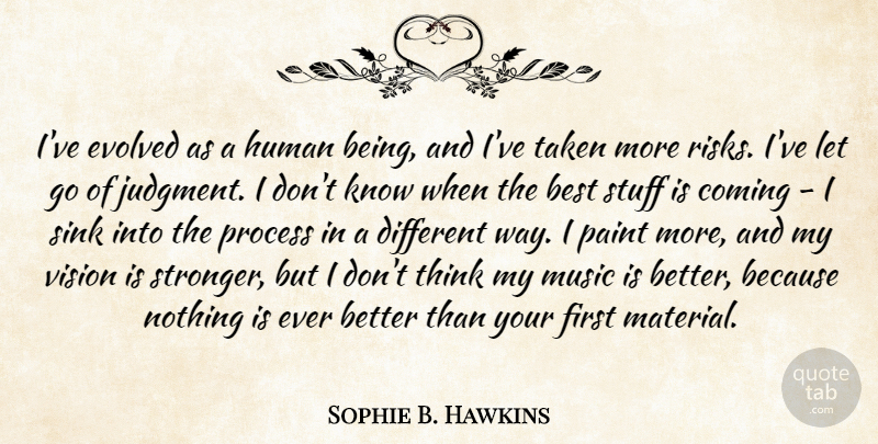 Sophie B. Hawkins Quote About Best, Coming, Evolved, Human, Music: Ive Evolved As A Human...