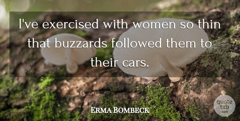 Erma Bombeck Quote About Inspiration, Car, Buzzards: Ive Exercised With Women So...