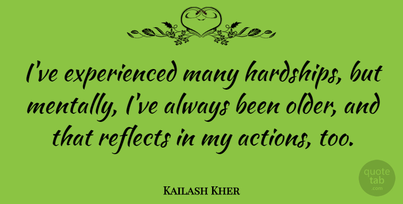 Kailash Kher Quote About Hardship, Action: Ive Experienced Many Hardships But...