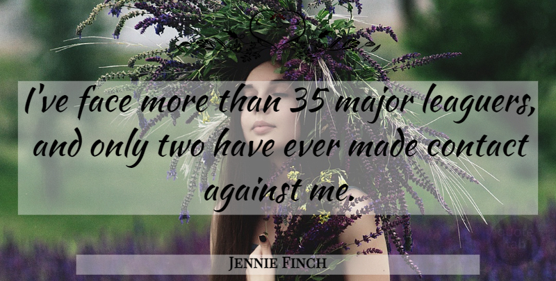 Jennie Finch Quote About Softball, Two, Major League: Ive Face More Than 35...