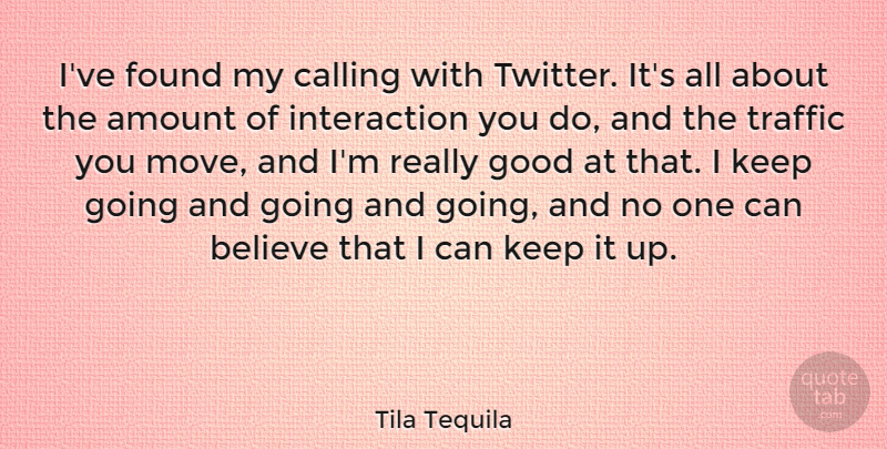 Tila Tequila Quote About Moving, Believe, Calling: Ive Found My Calling With...
