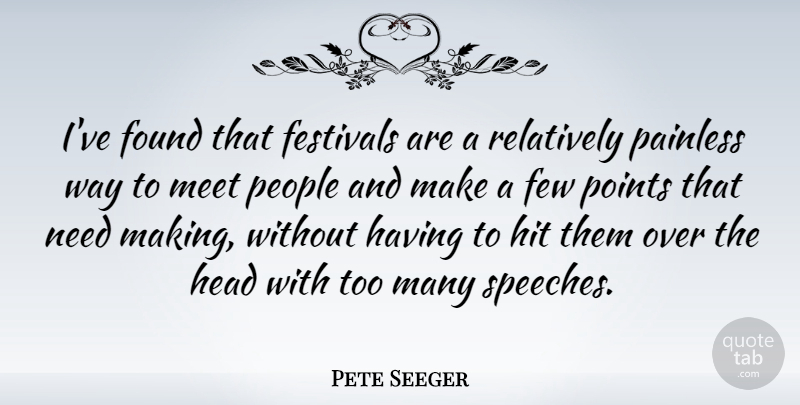 Pete Seeger Quote About People, Speech, Festivals: Ive Found That Festivals Are...