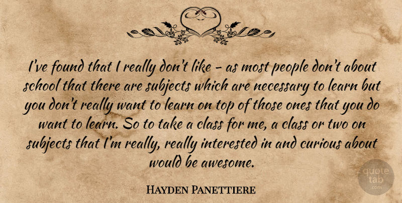 Hayden Panettiere Quote About School, Class, Two: Ive Found That I Really...