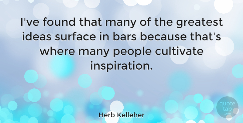 Herb Kelleher Quote About Inspiration, Ideas, People: Ive Found That Many Of...