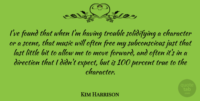 Kim Harrison Quote About Moving, Character, Littles: Ive Found That When Im...