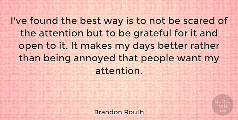 Brandon Routh Quote About Grateful, People, Annoyed: Ive Found The Best Way...