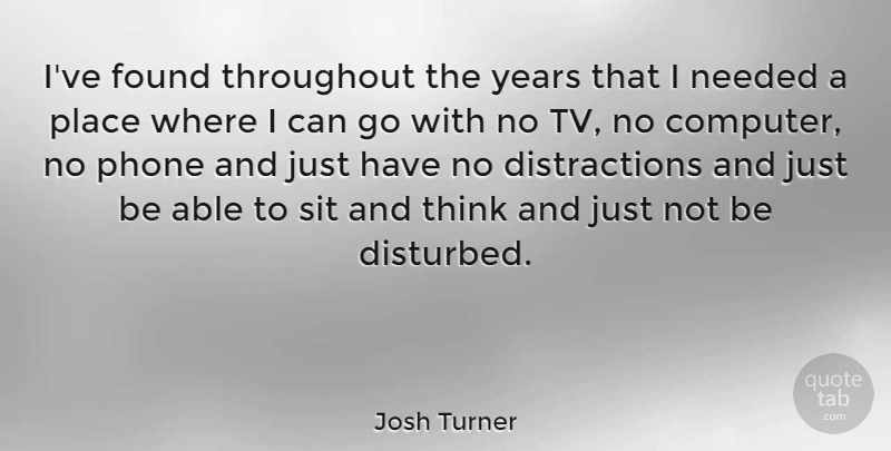 Josh Turner Quote About Thinking, Years, Phones: Ive Found Throughout The Years...