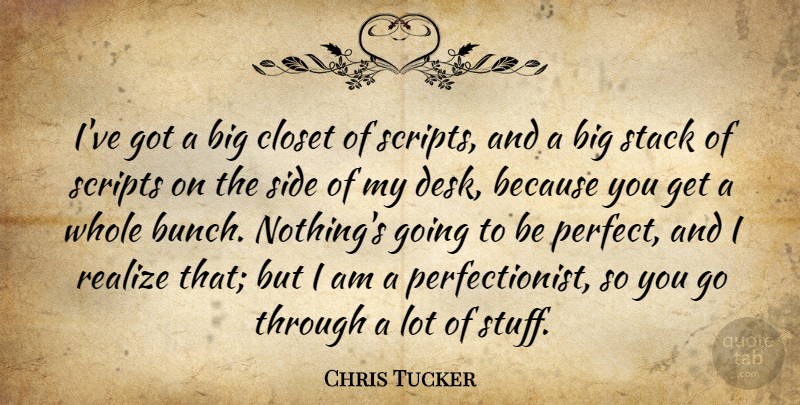 Chris Tucker Quote About Perfect, Stuff, Scripts: Ive Got A Big Closet...