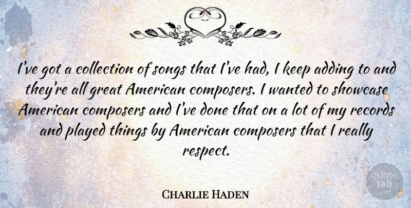 Charlie Haden Quote About Song, Done, Records: Ive Got A Collection Of...
