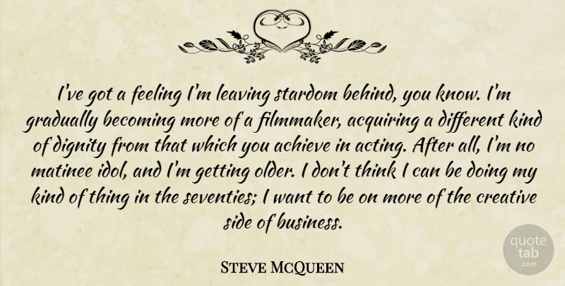 Steve McQueen Quote About Thinking, Idols, Creative: Ive Got A Feeling Im...