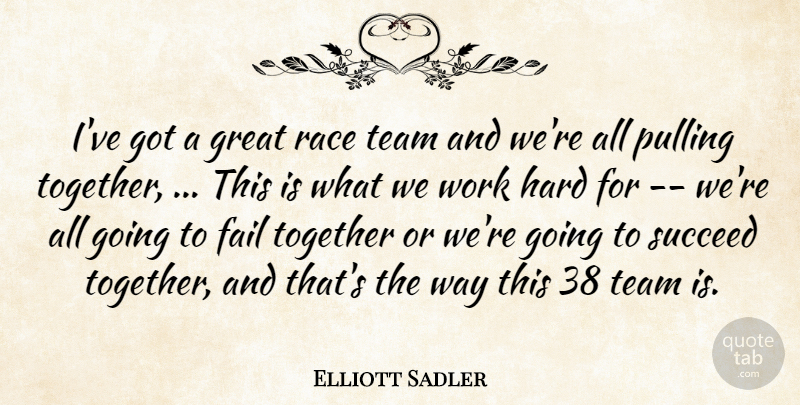Elliott Sadler Quote About Fail, Great, Hard, Pulling, Race: Ive Got A Great Race...