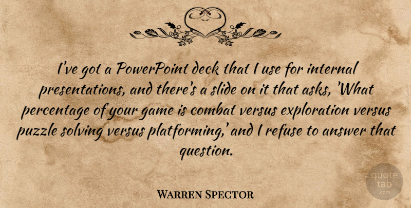 Warren Spector Quote About Answer, Combat, Deck, Internal, Percentage: Ive Got A Powerpoint Deck...