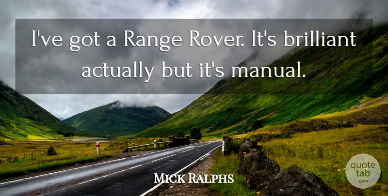 Mick Ralphs Quote About Brilliant, Range Rover, Manuals: Ive Got A Range Rover...