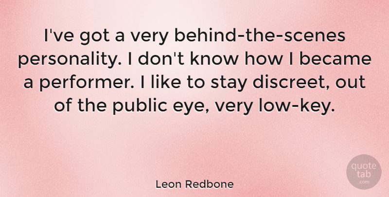 Leon Redbone Quote About Eye, Keys, Personality: Ive Got A Very Behind...
