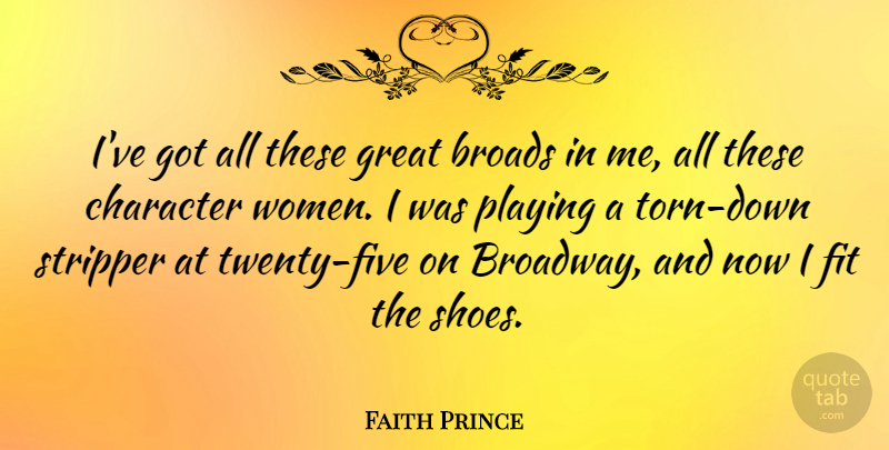 Faith Prince Quote About Broads, Fit, Great, Playing, Women: Ive Got All These Great...