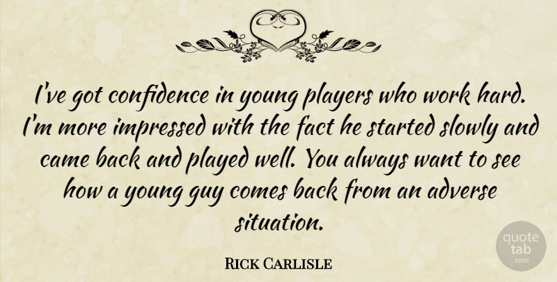 Rick Carlisle Quote About Adverse, Came, Confidence, Fact, Guy: Ive Got Confidence In Young...