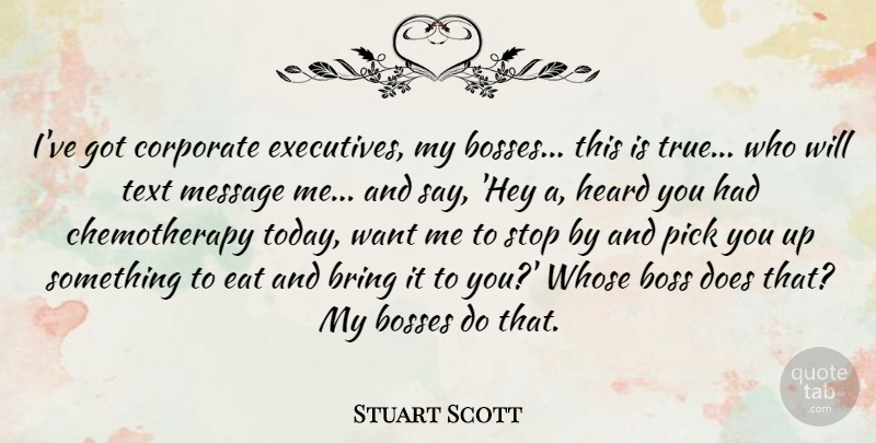 Stuart Scott Quote About Bosses, Bring, Corporate, Eat, Heard: Ive Got Corporate Executives My...