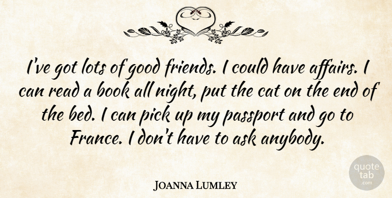 Joanna Lumley Quote About Book, Cat, Good Friend: Ive Got Lots Of Good...