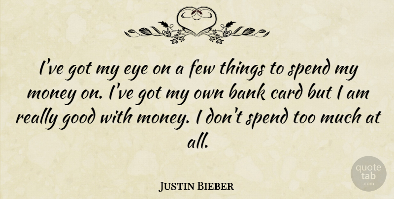 Justin Bieber Quote About Eye, Too Much, Cards: Ive Got My Eye On...
