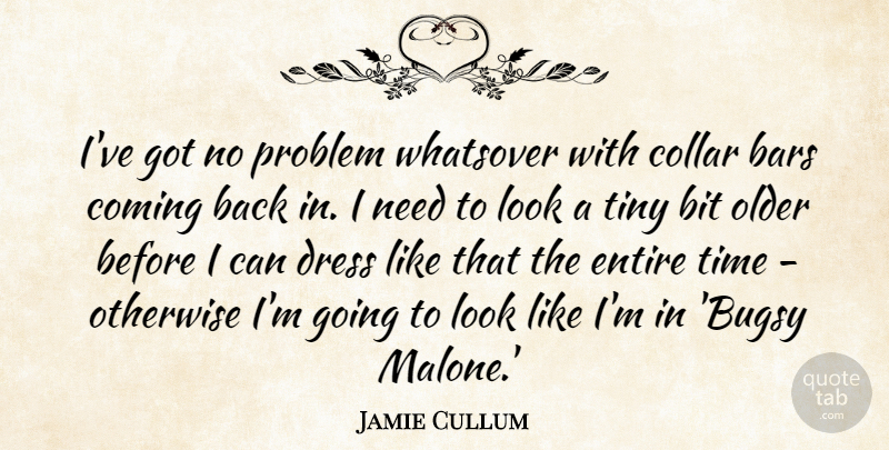 Jamie Cullum Quote About Bars, Bit, Collar, Coming, Entire: Ive Got No Problem Whatsover...