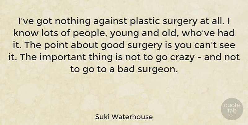 Suki Waterhouse Quote About Against, Bad, Good, Lots, Plastic: Ive Got Nothing Against Plastic...
