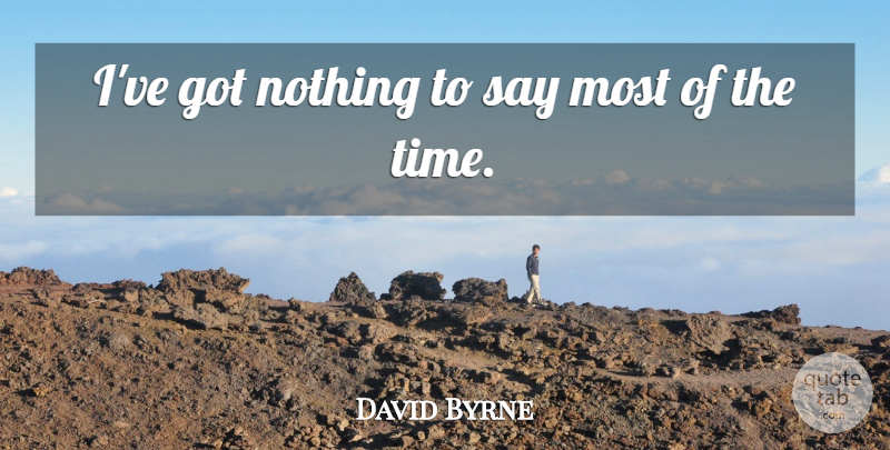 David Byrne Quote About Time: Ive Got Nothing To Say...